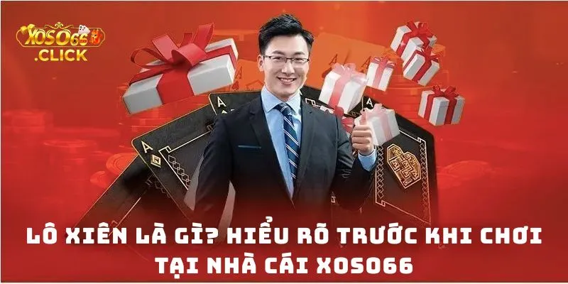 Lô xiên là gì? Hiểu rõ trước khi chơi tại Nhà cái Xoso66