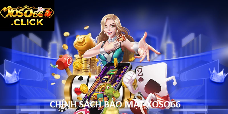 chính sách bảo mật xoso66