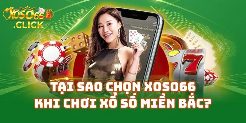 Chơi Xổ Số Miền Bắc Xoso66 – Tỷ Lệ Ăn Cao 1 Tại Sao Chọn Xoso66 Khi Chơi Xổ Số Miền Bắc?