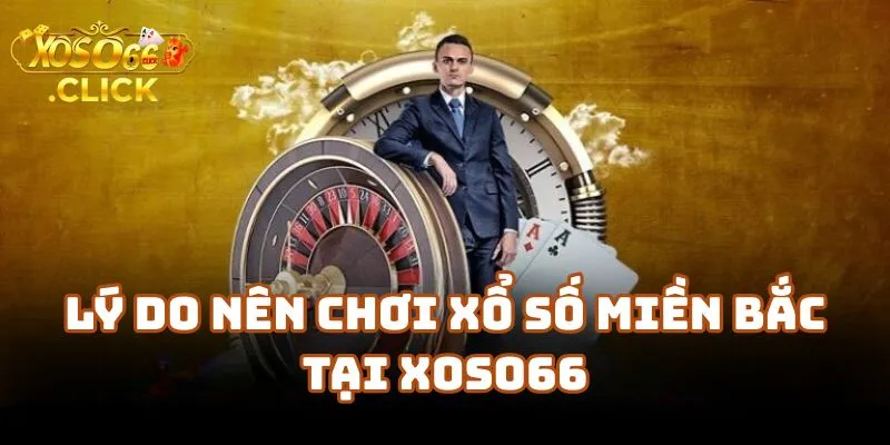 Nhà Cái Xoso66 – Lý Do Nên Chơi Xổ Số Miền Bắc Tại Đây