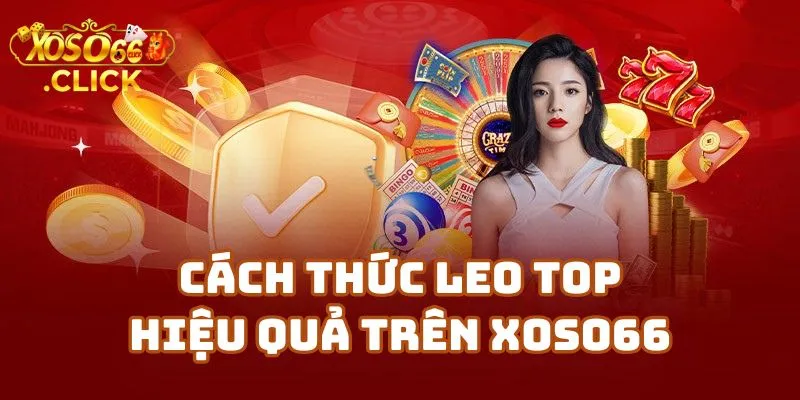 Cách Thức Leo Top Hiệu Quả Trên Xoso66 – Kinh Nghiệm Từ Người Chơi Lâu Năm