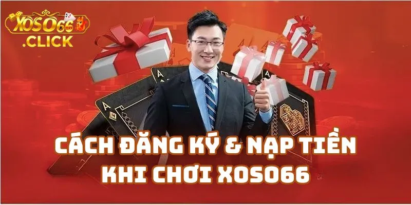 Hướng Dẫn Chơi Xoso66 Cho Người Mới Bắt Đầu 1 Cách Đăng Ký & Nạp Tiền Khi Chơi Xoso66 – Hướng Dẫn Từ Nhà Cái Xoso66