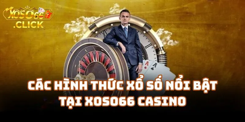 Hướng Dẫn Chơi Xoso66 Cho Người Mới Bắt Đầu 2 Các Hình Thức Xổ Số Nổi Bật Tại Xoso66 Casino