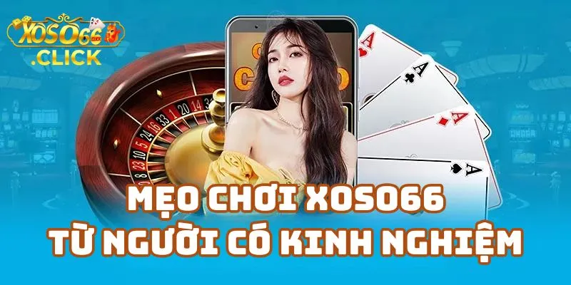 Mẹo Chơi Xoso66 Từ Người Có Kinh Nghiệm