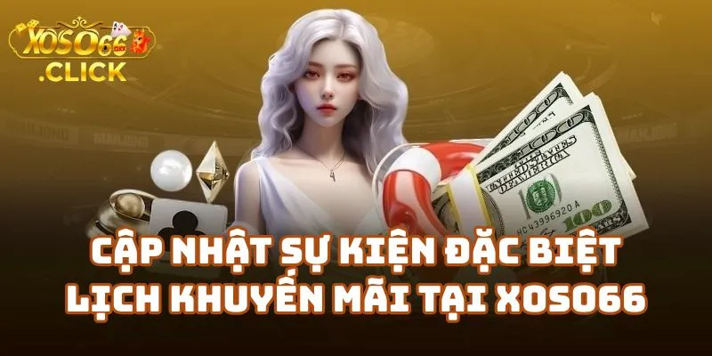 Khuyến Mãi Xoso66 Mới Nhất – Ưu Đãi Lớn Hằng Ngày 3 Cập Nhật Sự Kiện Đặc Biệt & Lịch Khuyến Mãi Theo Tuần Tại Xoso66 Casino