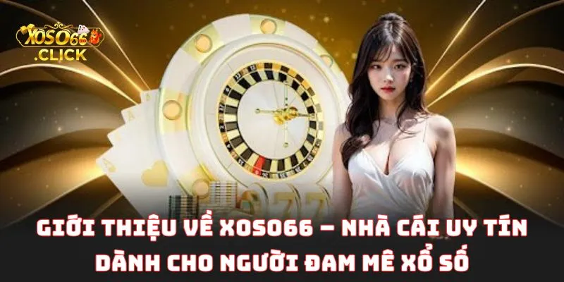 Giới thiệu về Xoso66 – Nhà cái uy tín dành cho người đam mê xổ số