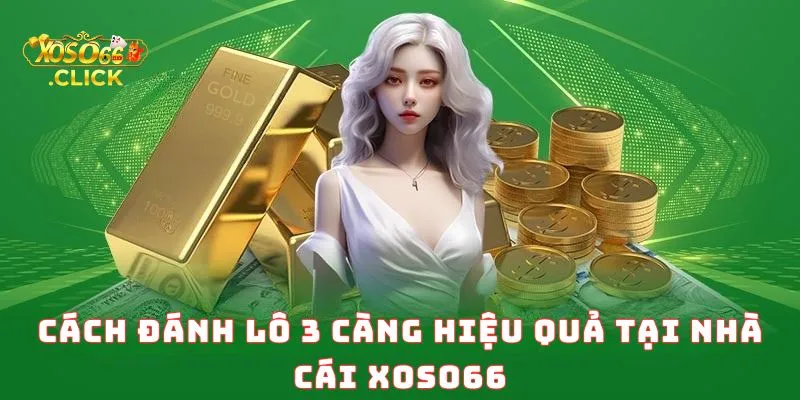 Kinh Nghiệm Đánh Lô 3 Càng Xoso66 Luôn Thắng 2 Cách Đánh Lô 3 Càng Hiệu Quả Tại Nhà Cái Xoso66