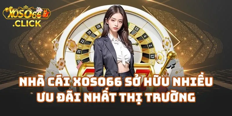 Nhà Cái Xoso66 Sở Hữu Nhiều Ưu Đãi Nhất Thị Trường