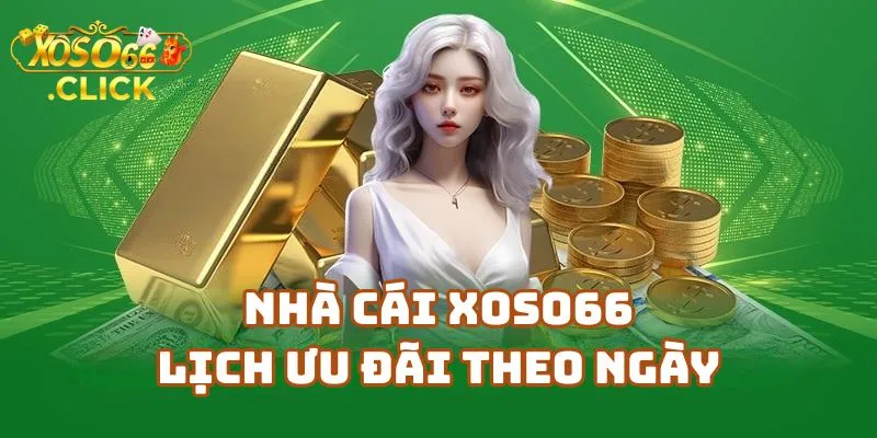 Lịch Nhận Ưu Đãi Xoso66 - Khuyến Mãi Tuần Tại Xoso66 Mới Nhất 2 Nhà Cái Xoso66 – Lịch Ưu Đãi Theo Ngày Trong Tuần