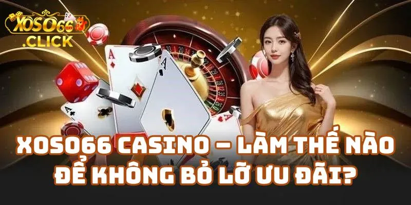 Lịch Nhận Ưu Đãi Xoso66 - Khuyến Mãi Tuần Tại Xoso66 Mới Nhất 3 Xoso66 Casino – Làm Thế Nào Để Không Bỏ Lỡ Ưu Đãi?