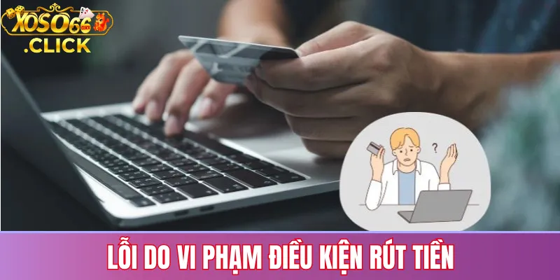 Lỗi do vi phạm điều kiện rút tiền