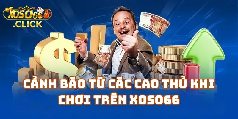 Mẹo Chơi Xoso66 Từ Cao Thủ Lâu Năm 3 Cảnh Báo Từ Các Cao Thủ Khi Chơi Trên Xoso66