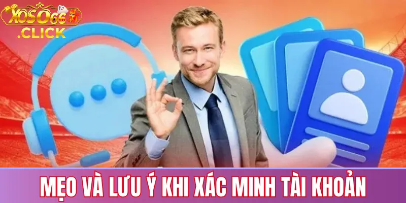 Mẹo và lưu ý khi xác minh tài khoản