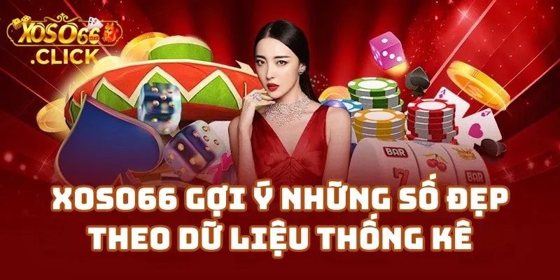 Xoso66 Gợi Ý Những Số Đẹp Theo Dữ Liệu Thống Kê Mới Nhất