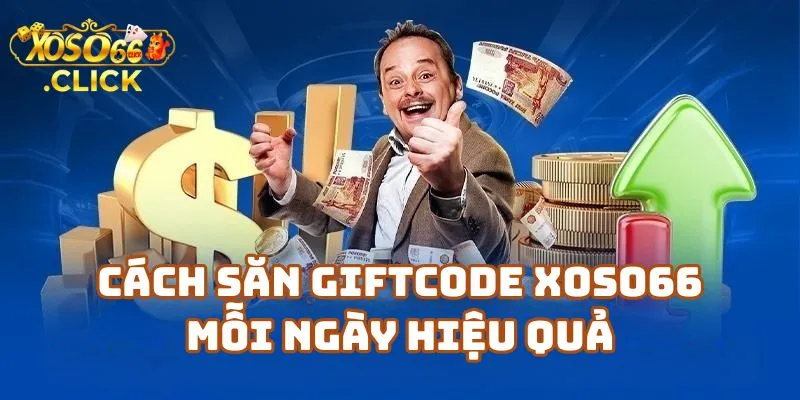 Săn Giftcode Xoso66 – Cập Nhật Mã Thưởng Mỗi Ngày 2 Nhà Cái Xoso66 – Cách Săn Giftcode Mỗi Ngày Hiệu Quả