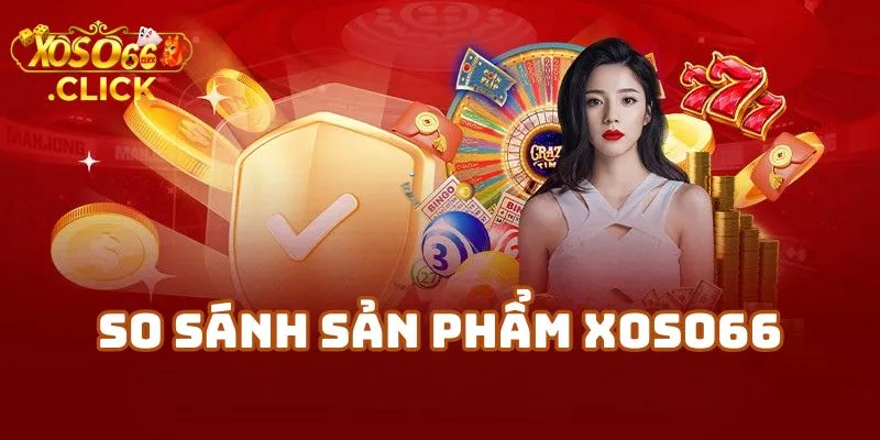 So Sánh Xoso66 Với Các Nhà Cái Xổ Số Khác 2 Nhà Cái Xoso66 Và Độ Đa Dạng Sản Phẩm: Không Chỉ Có Xổ Số
