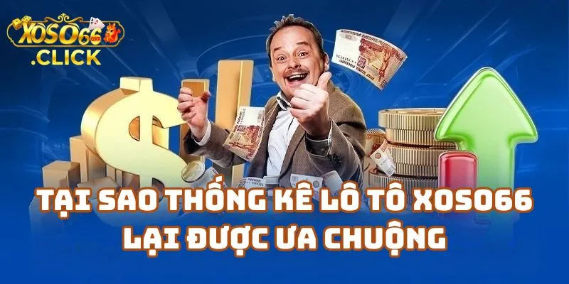 Tại Sao Thống Kê Lô Tô Xoso66 Lại Được Người Chơi Ưa Chuộng?