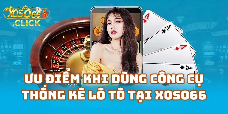 Thống Kê Lô Tô Xoso66 Miền Bắc – Công Cụ Phân Tích Tại Xoso66 2 Ưu Điểm Khi Dùng Công Cụ Thống Kê Lô Tô Tại Nhà Cái Xoso66