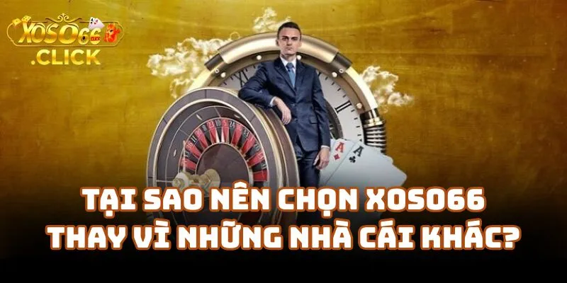Tại sao nên chọn Xoso66 thay vì những nhà cái khác?