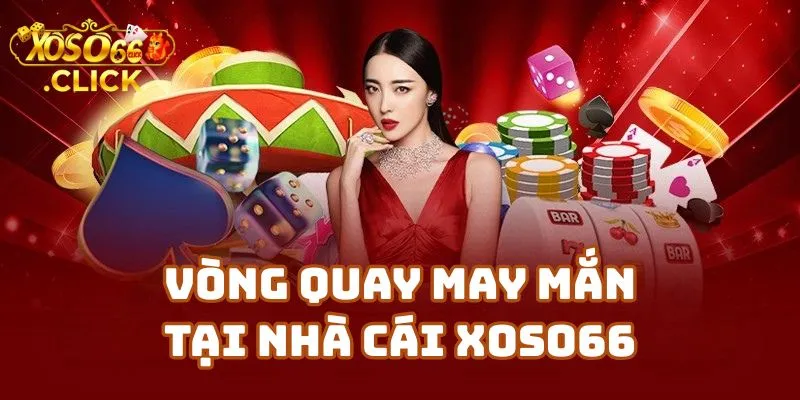 Vòng Quay May Mắn Tại Nhà Cái Xoso66 Là Gì?