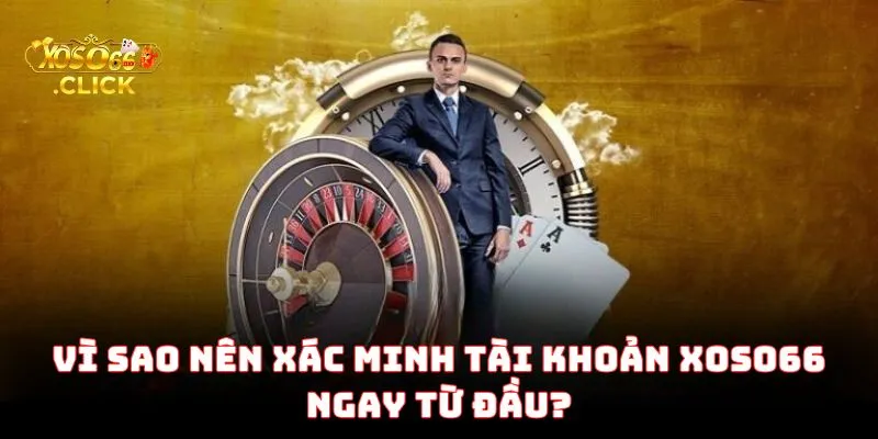 Xác Minh Tài Khoản Xoso66 – Bảo Vệ Tài Sản Người Chơi 1 Vì sao nên xác minh tài khoản Xoso66 ngay từ đầu?