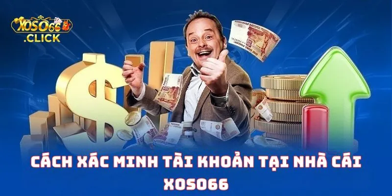 Xác Minh Tài Khoản Xoso66 – Bảo Vệ Tài Sản Người Chơi 2 Cách xác minh tài khoản tại nhà cái Xoso66