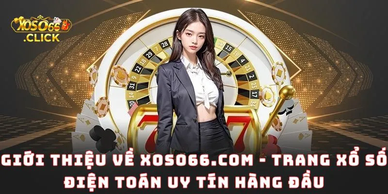 Giới thiệu về Xoso66 - Trang xổ số điện toán uy tín hàng đầu