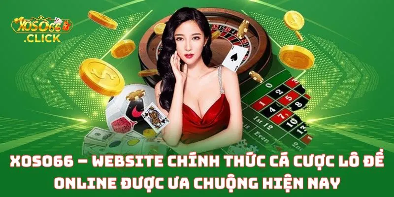 Xoso66 – Website Chính Thức Cá Cược Lô Đề Online Được Ưa Chuộng Hiện Nay
