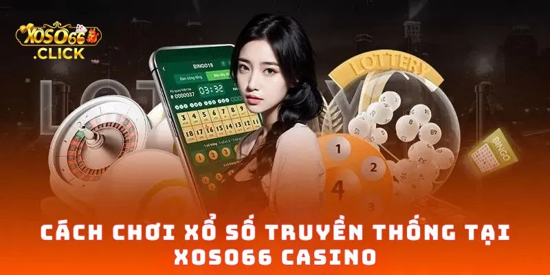 Xổ Số Truyền Thống Xoso66 – Cách Chơi & Cơ Cấu Giải Tại Xổ Số 66 2 Cách Chơi Xổ Số Truyền Thống tại Xoso66 casino