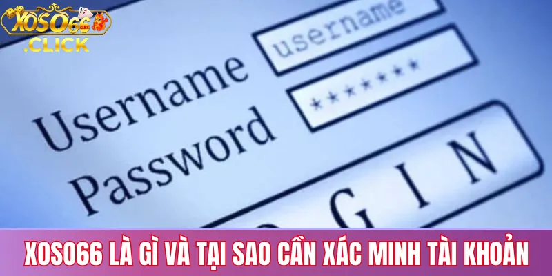 Xoso66 là gì và tại sao cần xác minh tài khoản