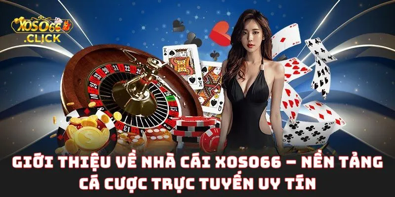 Giới thiệu về Nhà cái Xoso66 – Nền tảng cá cược trực tuyến uy tín