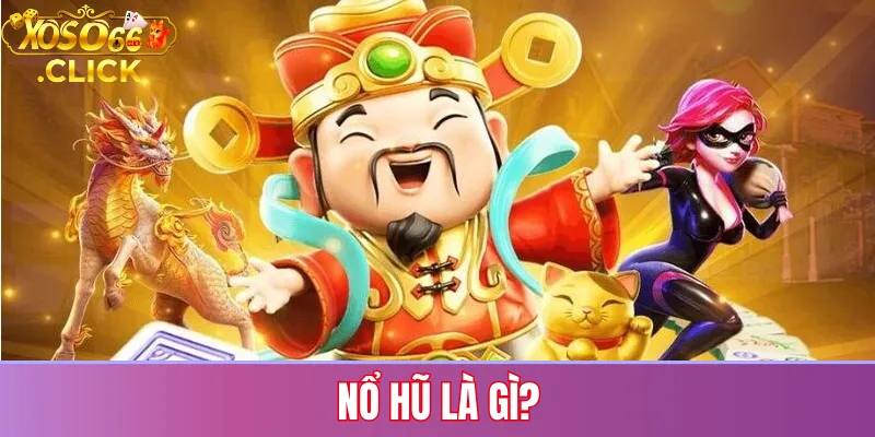 Nổ Hũ là gì?