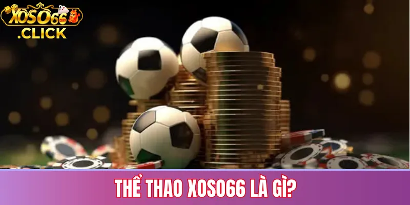 Thể thao Xoso66 là gì?