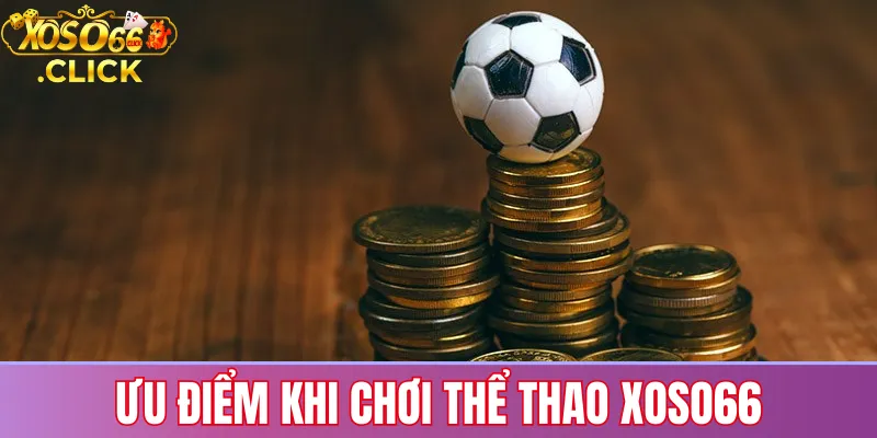 Ưu điểm khi chơi thể thao Xoso66