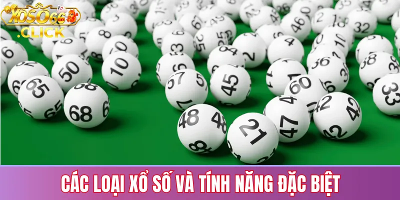 Các loại xổ số và tính năng đặc biệt