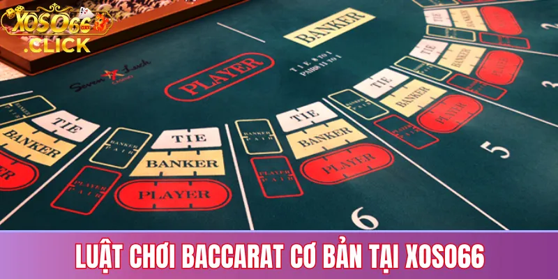Luật chơi Baccarat cơ bản tại Xoso66