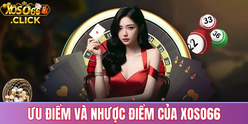 Ưu điểm và nhược điểm của Xoso66