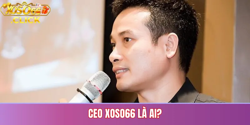 CEO Xoso66 Là Ai?