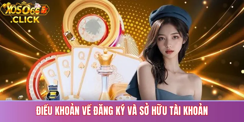 Điều Khoản Về Đăng Ký Và Sở Hữu Tài Khoản