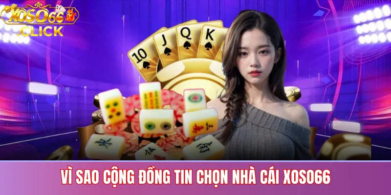 Vì Sao Cộng Đồng Tin Chọn Nhà Cái Xoso66