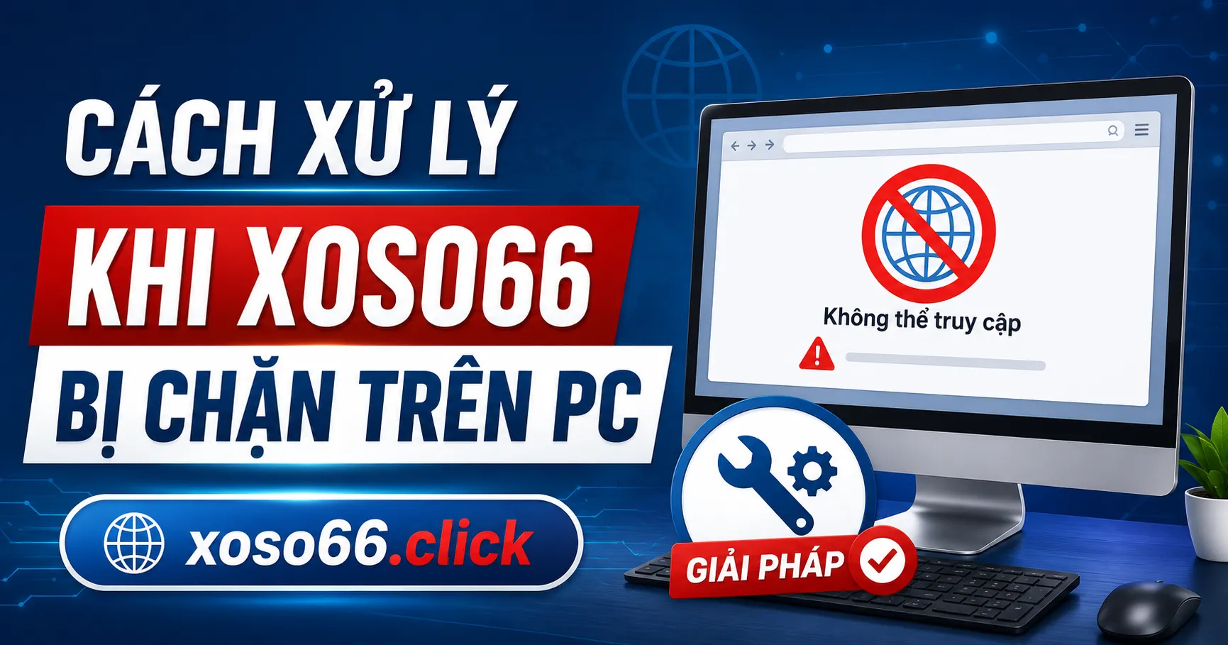 Cách xử lý khi Xoso66 bị chặn trên PC