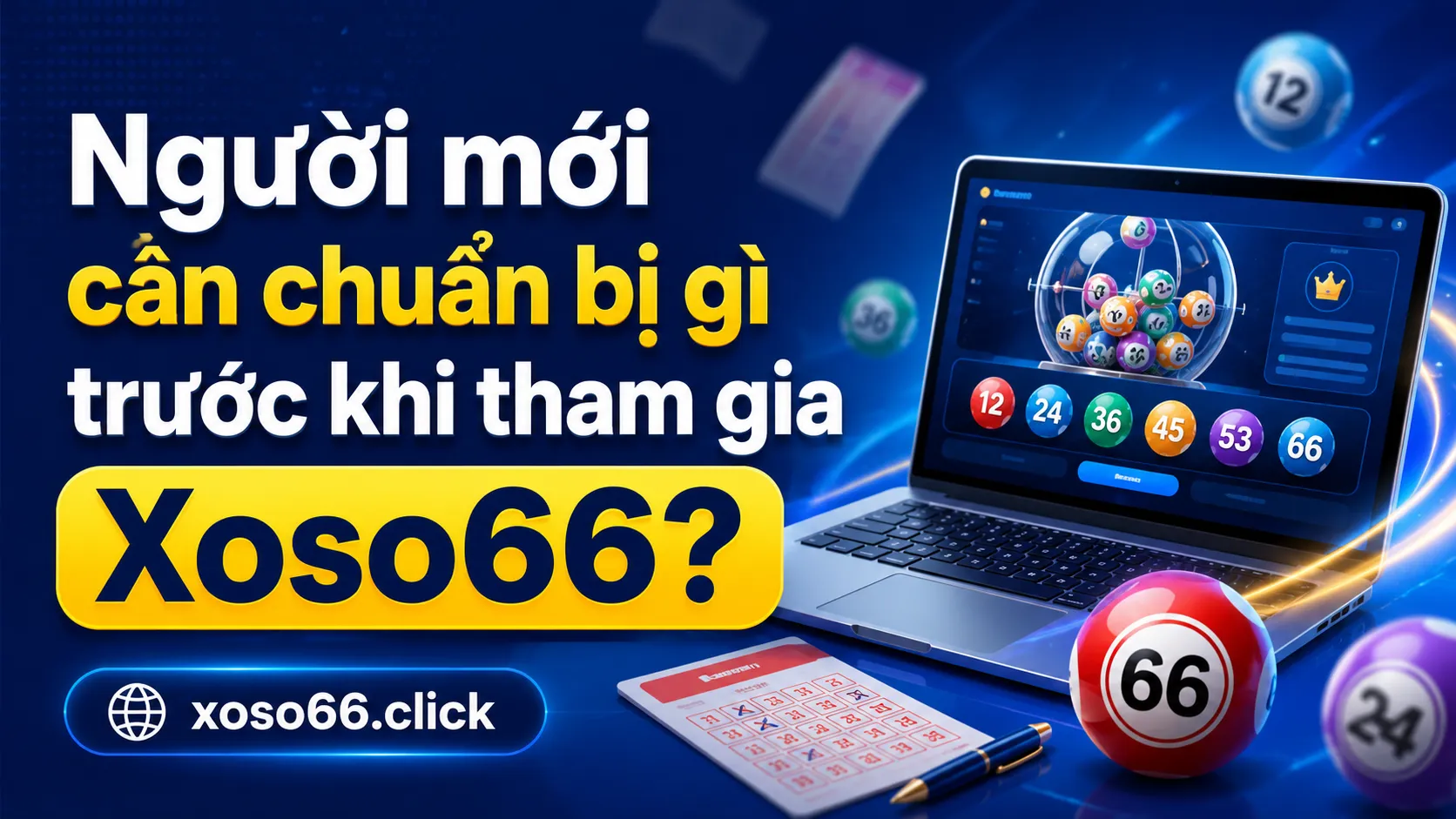 Người mới cần chuẩn bị gì trước khi tham gia Xoso66